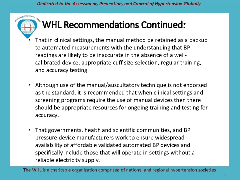 Dedicated to the Assessment, Prevention, and Control of Hypertension Globally WHL Recommendations Continued: •