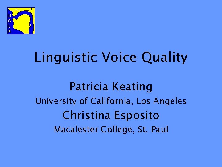 Linguistic Voice Quality Patricia Keating University of California, Los Angeles Christina Esposito Macalester College,