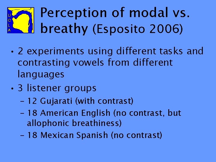 Perception of modal vs. breathy (Esposito 2006) • 2 experiments using different tasks and