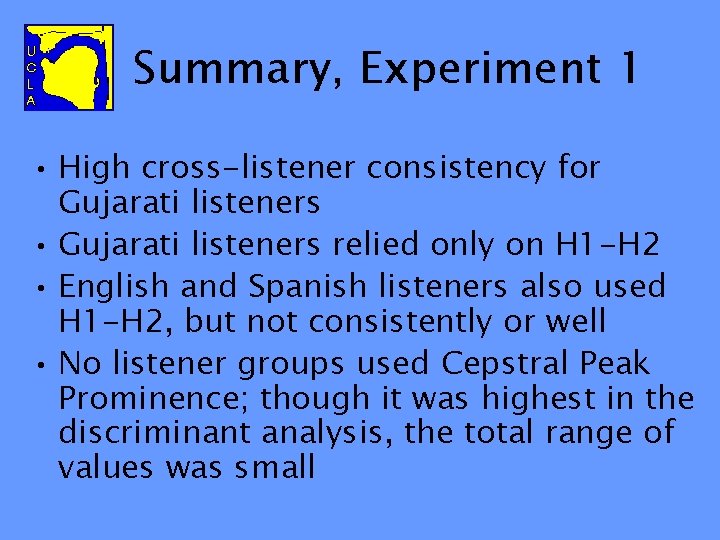 Summary, Experiment 1 • High cross-listener consistency for Gujarati listeners • Gujarati listeners relied