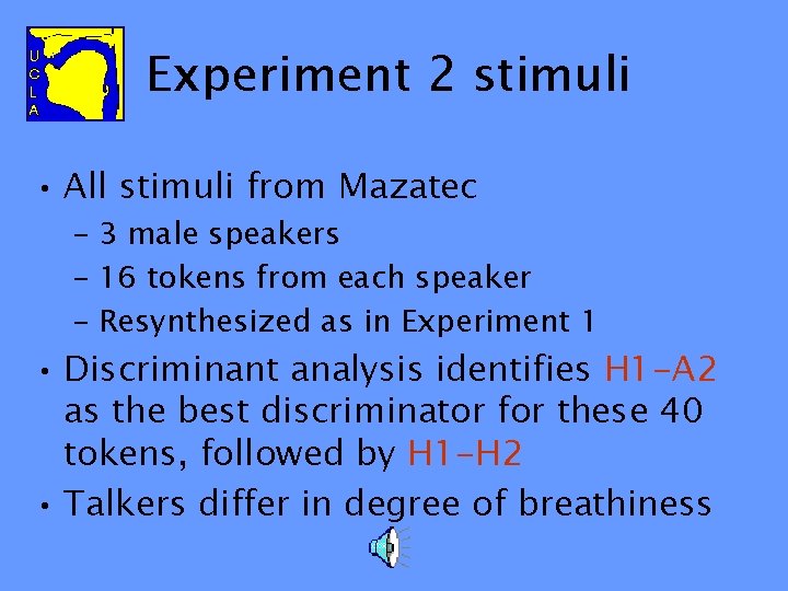 Experiment 2 stimuli • All stimuli from Mazatec – 3 male speakers – 16