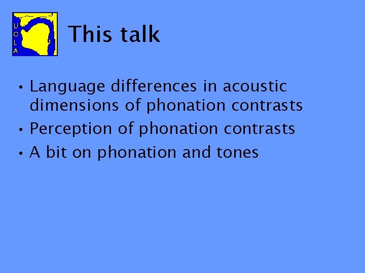 This talk • Language differences in acoustic dimensions of phonation contrasts • Perception of