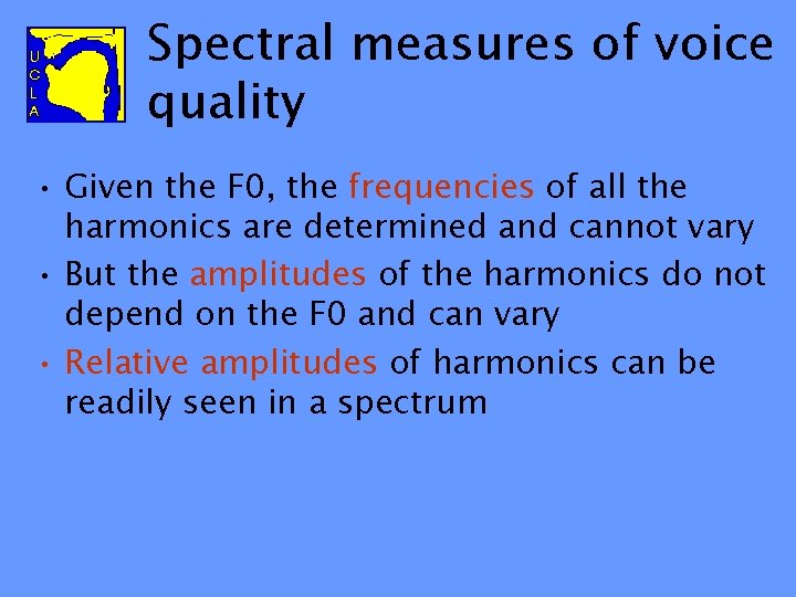 Spectral measures of voice quality • Given the F 0, the frequencies of all