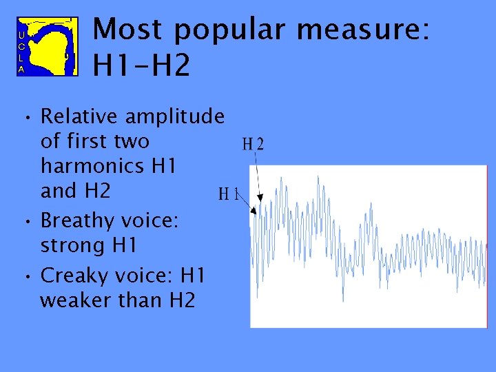Most popular measure: H 1 -H 2 • Relative amplitude of first two harmonics