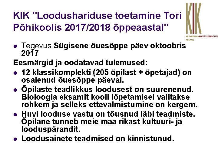 KIK "Loodushariduse toetamine Tori Põhikoolis 2017/2018 õppeaastal" Tegevus Sügisene õuesõppe päev oktoobris 2017 Eesmärgid