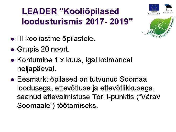 LEADER "Kooliõpilased loodusturismis 2017 - 2019" l l III kooliastme õpilastele. Grupis 20 noort.