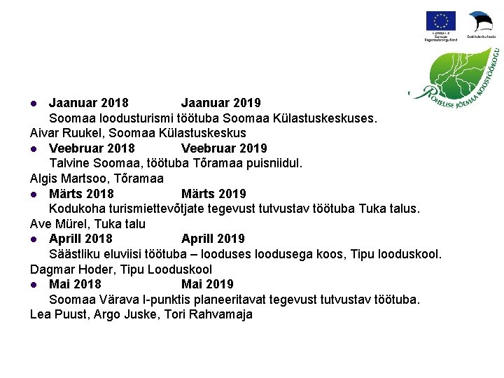 Jaanuar 2018 Jaanuar 2019 Soomaa loodusturismi töötuba Soomaa Külastuskeskuses. Aivar Ruukel, Soomaa Külastuskeskus l