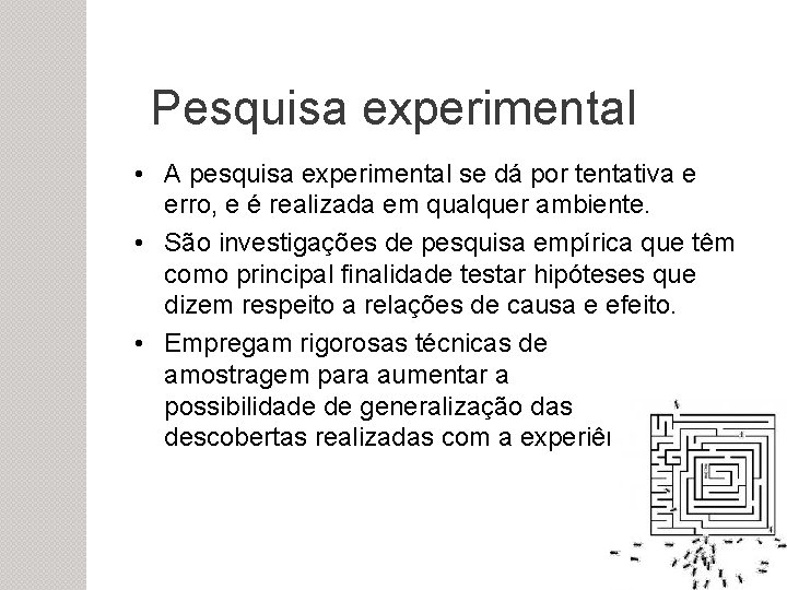 Pesquisa experimental • A pesquisa experimental se dá por tentativa e erro, e é