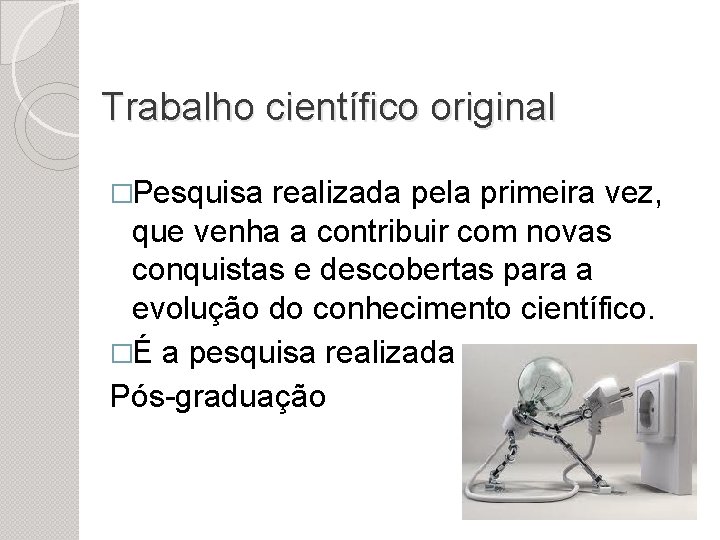 Trabalho científico original �Pesquisa realizada pela primeira vez, que venha a contribuir com novas