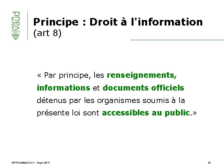 Principe : Droit à l'information (art 8) « Par principe, les renseignements, informations et