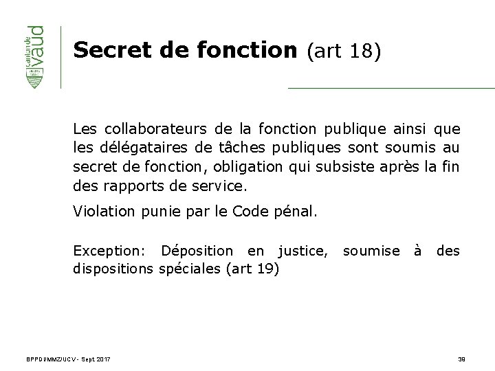 Secret de fonction (art 18) Les collaborateurs de la fonction publique ainsi que les