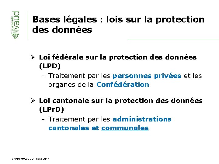 Bases légales : lois sur la protection des données Ø Loi fédérale sur la