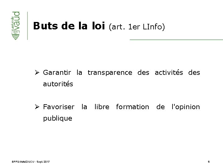 Buts de la loi (art. 1 er LInfo) Ø Garantir la transparence des activités