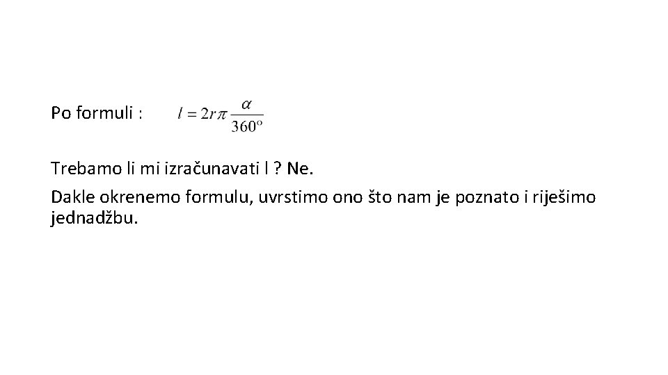 Po formuli : Trebamo li mi izračunavati l ? Ne. Dakle okrenemo formulu, uvrstimo