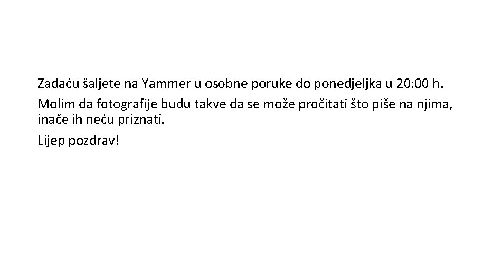 Zadaću šaljete na Yammer u osobne poruke do ponedjeljka u 20: 00 h. Molim