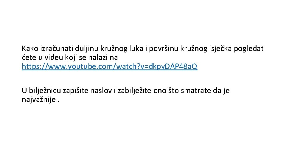 Kako izračunati duljinu kružnog luka i površinu kružnog isječka pogledat ćete u videu koji