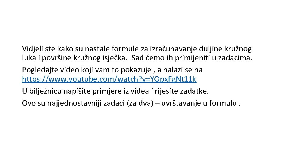 Vidjeli ste kako su nastale formule za izračunavanje duljine kružnog luka i površine kružnog