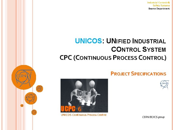 Industrial Controls & Safety Systems Beams Department UNICOS: UNIFIED INDUSTRIAL CONTROL SYSTEM CPC (CONTINUOUS