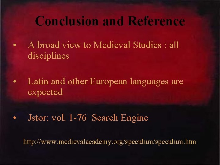 Conclusion and Reference • A broad view to Medieval Studies : all disciplines •