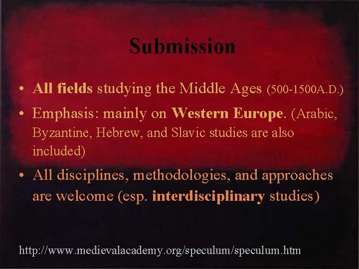 Submission • All fields studying the Middle Ages (500 -1500 A. D. ) •