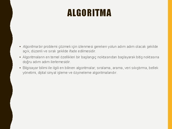 ALGORITMA • Algoritma bir problemi çözmek için izlenmesi gereken yolun adım olacak şekilde açık,