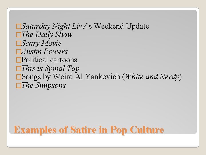 �Saturday Night Live’s Weekend Update �The Daily Show �Scary Movie �Austin Powers �Political cartoons