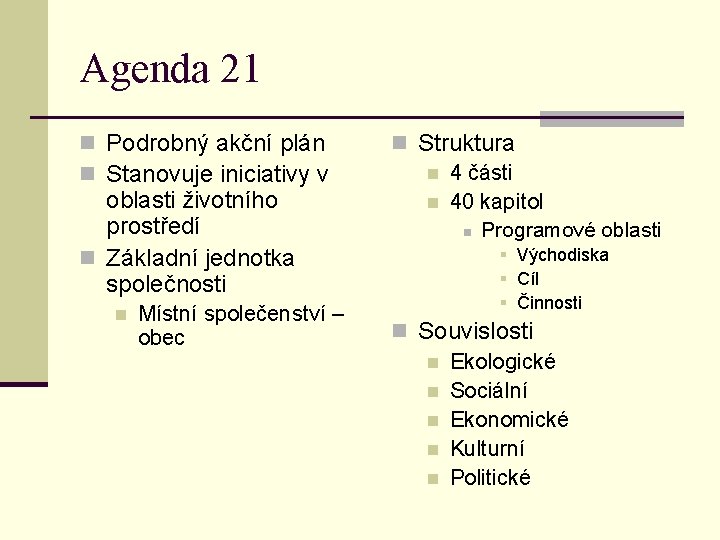 Agenda 21 n Podrobný akční plán n Stanovuje iniciativy v oblasti životního prostředí n