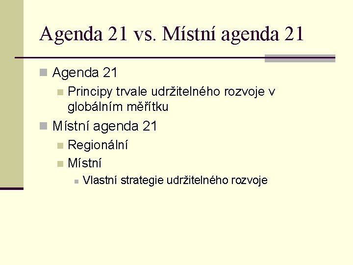 Agenda 21 vs. Místní agenda 21 n Agenda 21 n Principy trvale udržitelného rozvoje