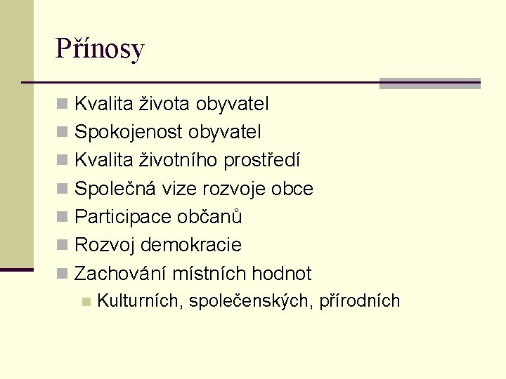 Přínosy n Kvalita života obyvatel n Spokojenost obyvatel n Kvalita životního prostředí n Společná