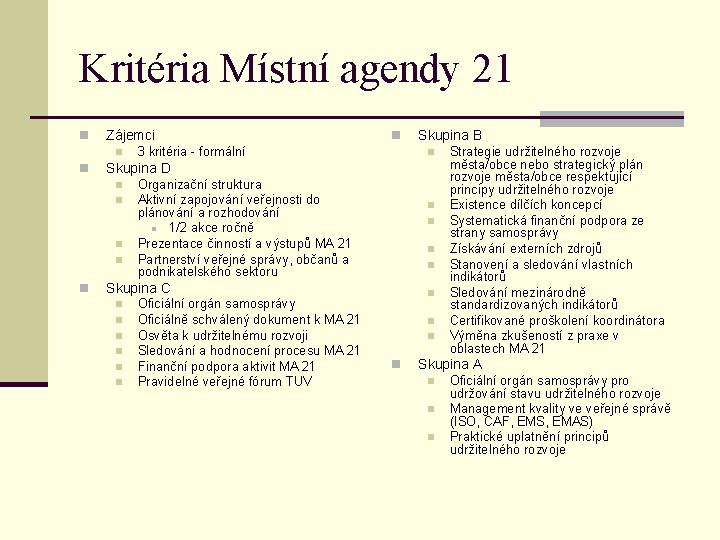 Kritéria Místní agendy 21 n Zájemci n n 3 kritéria - formální Skupina B