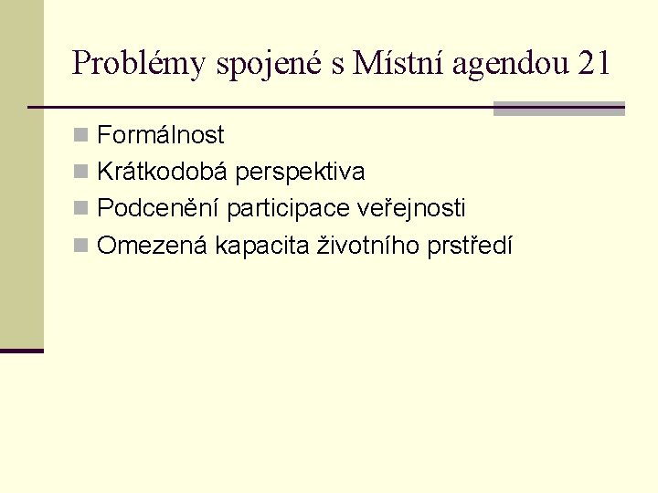 Problémy spojené s Místní agendou 21 n Formálnost n Krátkodobá perspektiva n Podcenění participace