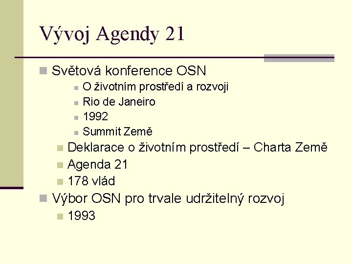 Vývoj Agendy 21 n Světová konference OSN n n O životním prostředí a rozvoji