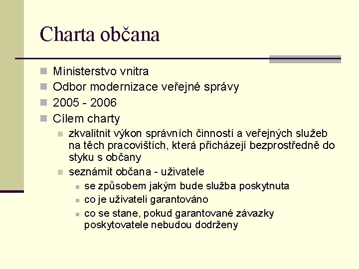 Charta občana n n Ministerstvo vnitra Odbor modernizace veřejné správy 2005 - 2006 Cílem