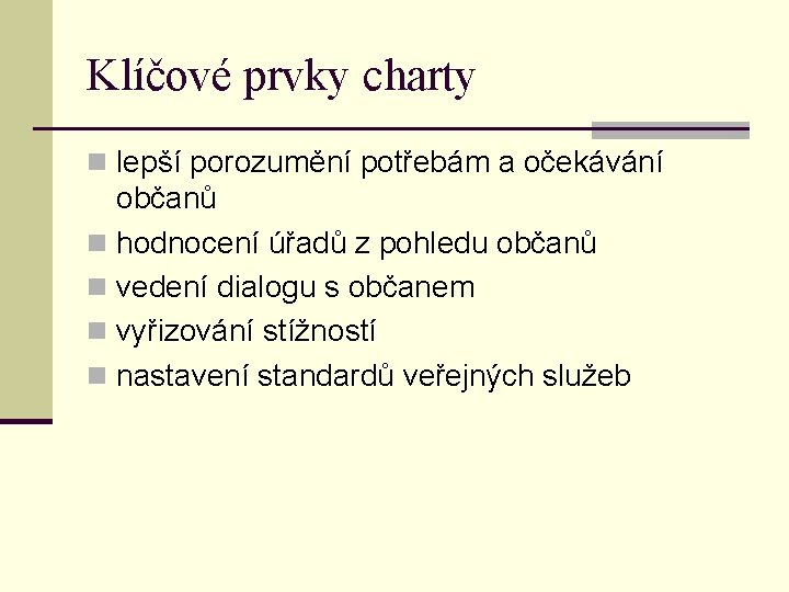 Klíčové prvky charty n lepší porozumění potřebám a očekávání občanů n hodnocení úřadů z