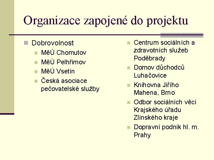 Organizace zapojené do projektu n Dobrovolnost n MěÚ Chomutov n MěÚ Pelhřimov n MěÚ