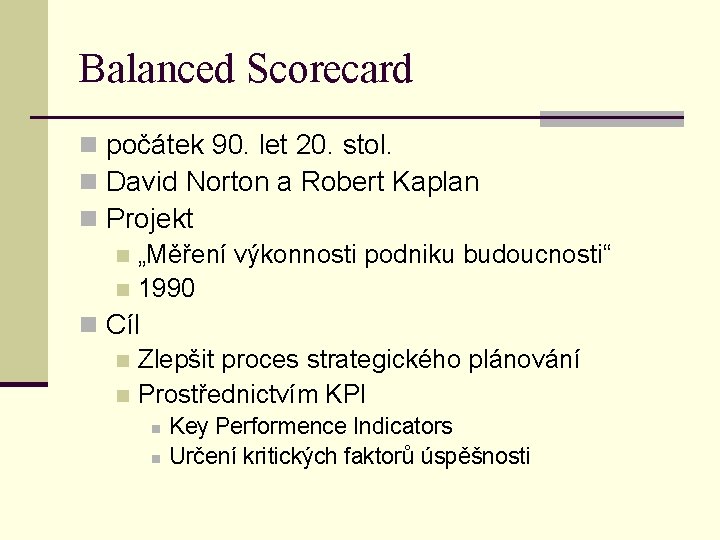 Balanced Scorecard n počátek 90. let 20. stol. n David Norton a Robert Kaplan