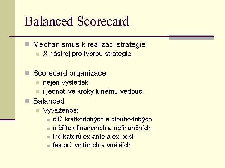 Balanced Scorecard n Mechanismus k realizaci strategie n X nástroj pro tvorbu strategie n
