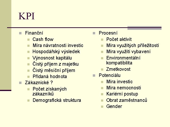 KPI n Finanční n Procesní Cash flow n Míra návratnosti investic n Hospodářský výsledek