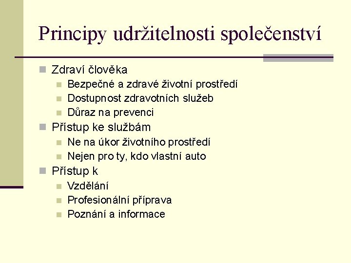 Principy udržitelnosti společenství n Zdraví člověka n Bezpečné a zdravé životní prostředí n Dostupnost