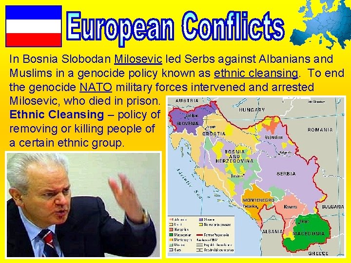 In Bosnia Slobodan Milosevic led Serbs against Albanians and Muslims in a genocide policy