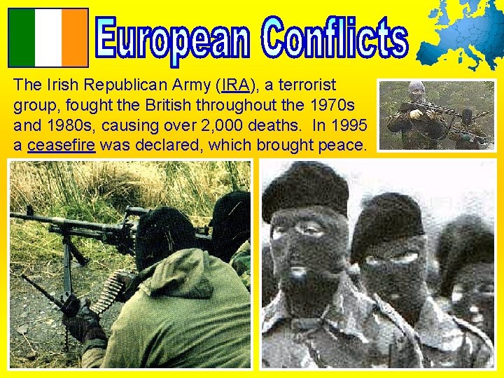 The Irish Republican Army (IRA), a terrorist group, fought the British throughout the 1970