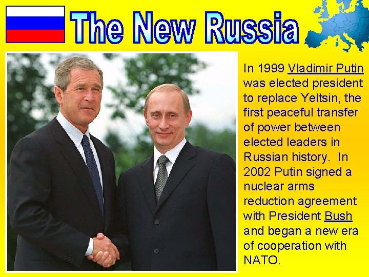 In 1999 Vladimir Putin was elected president to replace Yeltsin, the first peaceful transfer