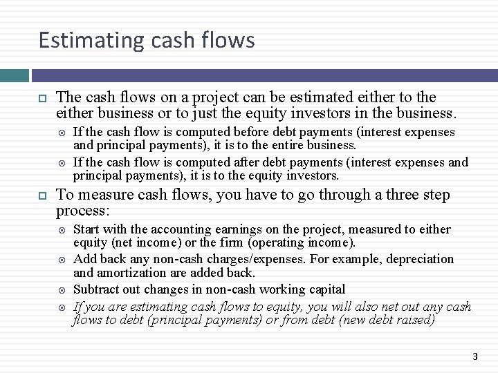 Estimating cash flows The cash flows on a project can be estimated either to
