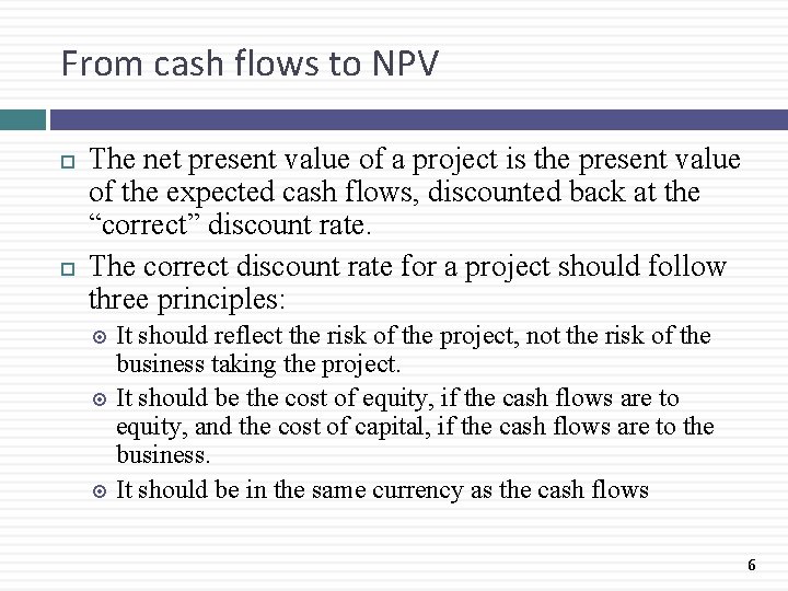 From cash flows to NPV The net present value of a project is the