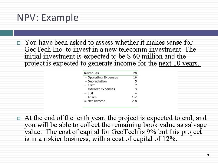 NPV: Example You have been asked to assess whether it makes sense for Geo.