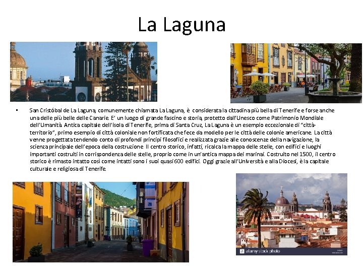 La Laguna • San Cristóbal de La Laguna, comunemente chiamata La Laguna, è considerata