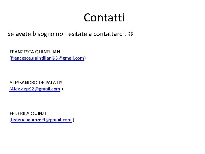 Contatti Se avete bisogno non esitate a contattarci! FRANCESCA QUINTILIANI (francesca. quintiliani 93@gmail. com)