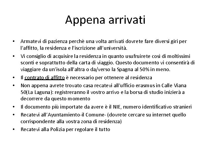 Appena arrivati • • Armatevi di pazienza perchè una volta arrivati dovrete fare diversi