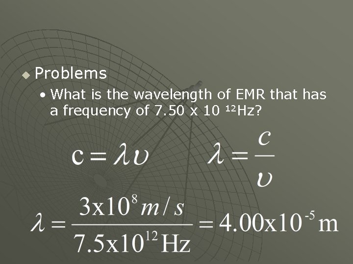 u Problems • What is the wavelength of EMR that has a frequency of