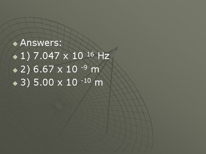 Answers: u 1) 7. 047 x 10 16 Hz u 2) 6. 67 x